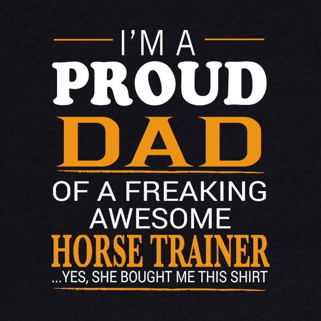 Proud Dad of Freaking Awesome HORSE TRAINER She bought me this by bestsellingshirts